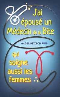 bokomslag J'ai pous un Mdecin de la Bite qui soigne aussi les femmes