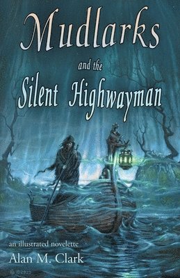 Alan M Clark - Mudlarks and the Silent Highwayman, Häftad