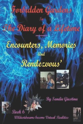 Forbidden Gardens in the Diary of a Lifetime Encounters, Memories and Rendezvous'