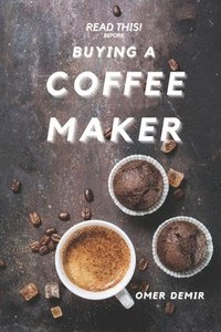 bokomslag Read This Before Buying A Coffee Maker