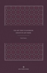 bokomslag The Art Thief's Handbook: Essays on Art Crime