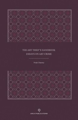 bokomslag The Art Thief's Handbook: Essays on Art Crime