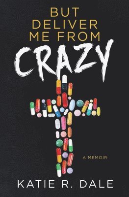 But Deliver Me from Crazy: A Memoir 1