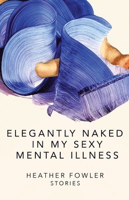 bokomslag Elegantly Naked in My Sexy Mental Illness