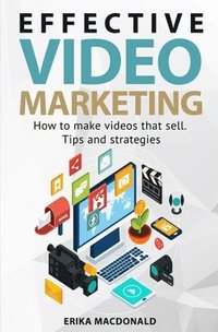 bokomslag Effective Video Marketing: How to make videos that sell. Tips and strategies