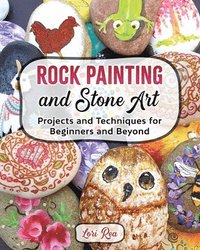 bokomslag Rock Painting and Stone Art - Projects and Techniques for Beginners and Beyond