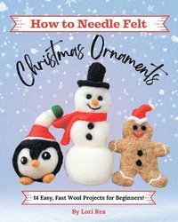 bokomslag How to Needle Felt Christmas Ornaments