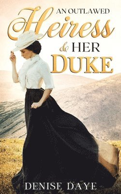 Outlawed Heiress and Her Duke