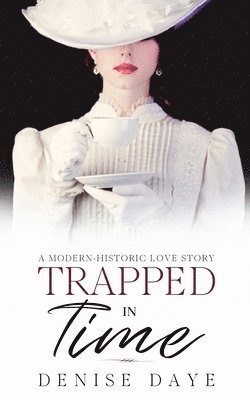 Denise Daye - Trapped in Time: A Modern-Historic Love Story, Häftad