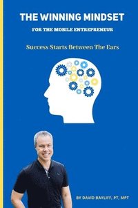 bokomslag The Winning Mindset for The Mobile Entrepreneur: Success Starts Between The Ears