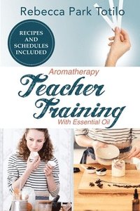 bokomslag Aromatherapy Teacher Training With Essential Oil