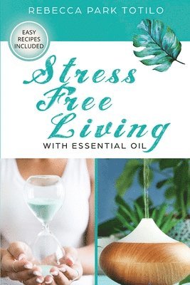 bokomslag Stress Free Living With Essential Oil