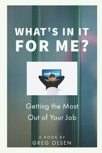 bokomslag What's In It for Me?: Getting the Most Out of Your Job