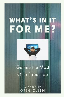 What's In It for Me?: Getting the Most Out of Your Job 1