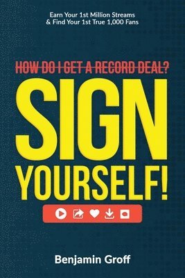 bokomslag How Do I Get A Record Deal? Sign Yourself!: Earn Your 1st Million Streams & Find Your 1st True 1,000 Fans