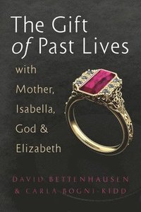 bokomslag The Gift of Past Lives with Mother, Isabella, God & Elizabeth