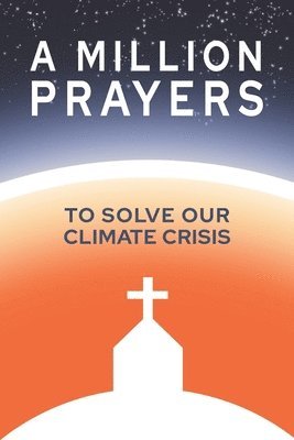 A Million Prayers to Solve Our Climate Crisis 1