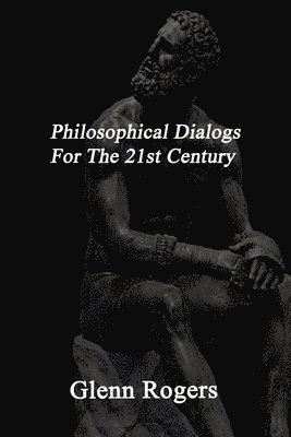 Philosophical Dialogs For The 21st Century 1