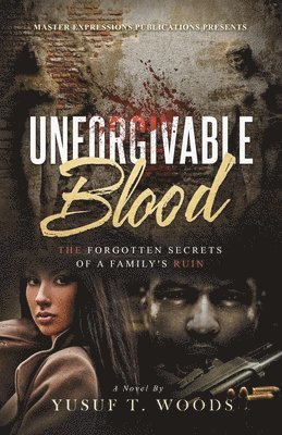 Unforgivable Blood: The Forgotten Secrets of A Family's Ruin 1