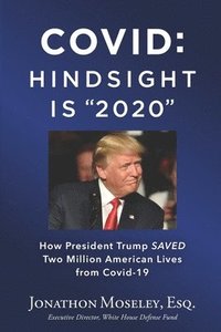 bokomslag Covid: Hindsight is 2020: How Trump Saved Two Million Americans from COVID-19