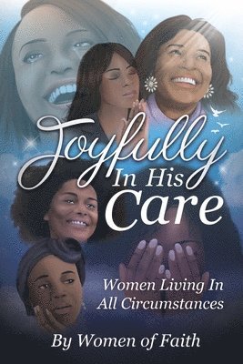 Women of Faith - Joyfully In His Care: Women Living In All Circumstances, Häftad
