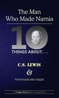 bokomslag Ten Things About. . . C.S. Lewis and What Made Him Unique