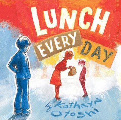 Kathryn Otoshi - Lunch Every Day, Inbunden