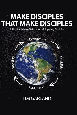 bokomslag Make Disciples That Make Disciples: A Six-Month How-To Book on How to Multiply Disciples