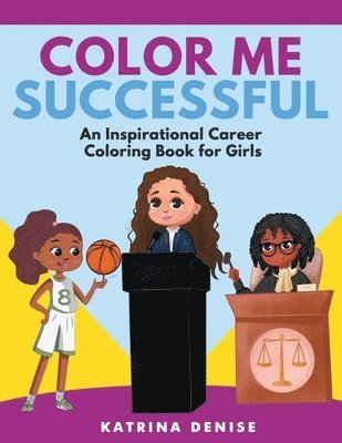 Color Me Successful: An Inspirational Career Coloring Book for Girls 1