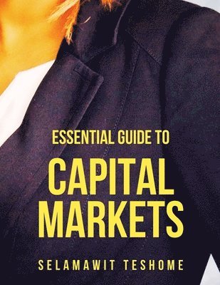 Selamawit Teshome - Essential Guide to Capital Markets, Häftad
