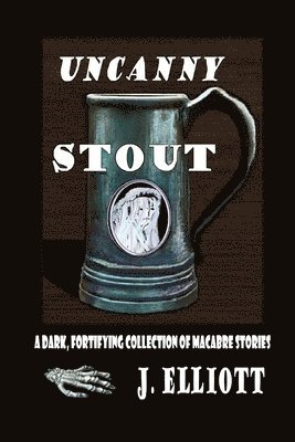 bokomslag Uncanny Stout: A Dark, Fortifying Collection of Macabre Stories