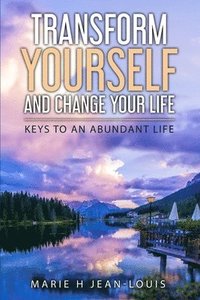bokomslag Transform Yourself and Change Your Life: Keys to an Abundant Life