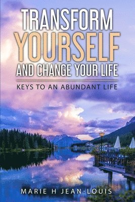 bokomslag Transform Yourself and Change Your Life: Keys to an Abundant Life