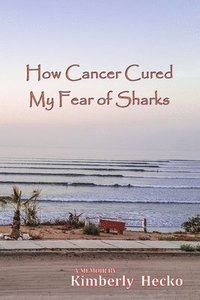 bokomslag How Cancer Cured My Fear of Sharks