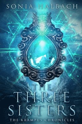 Sonia Halbach - The Three Sisters: The Krampus Chronicles (Book One), Häftad