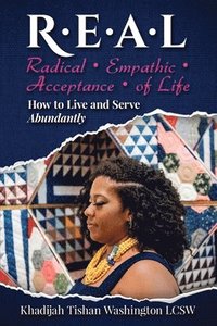 bokomslag R.E.A.L Radical Empathic Acceptance of Life; How to Live and Serve Abundantly