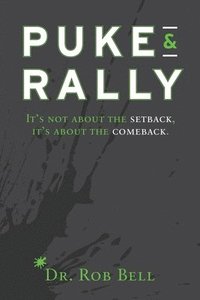 bokomslag Puke & Rally: It's Not About The Setback, It's About The Comeback