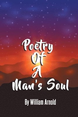William Arnold - Poetry Of A Man's Soul, Häftad