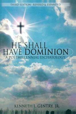 bokomslag He Shall Have Dominion: A Postmillennial Eschatology