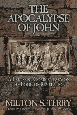 The Apocalypse of John: A Preterist Commentary on the Book of Revelation 1