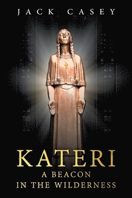 Kateri - A Beacon in the Wilderness 1