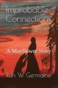 bokomslag Improbable Connections: A Mayflower Story
