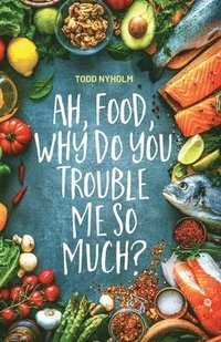 bokomslag Ah, food, why do you trouble me so much?