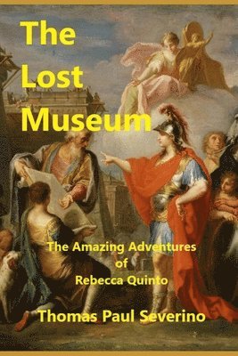 Thomas Severino - The Lost Museum: The Amazing Adventures of Rebecca Quinto, Häftad