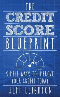 bokomslag The Credit Score Blueprint: Simple Ways To Improve Your Credit Today