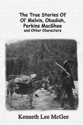 The True Stories Of Ol' Melvin, Obadiah, Perkins MacGhee and Other Characters 1