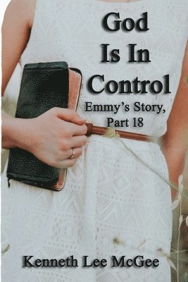 God Is In Control: Emmy's Story, Part 18 1