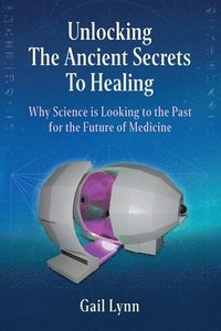 bokomslag Unlocking the Ancient Secrets to Healing