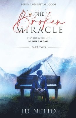 Broken Miracle - Inspired by the Life of Paul Cardall