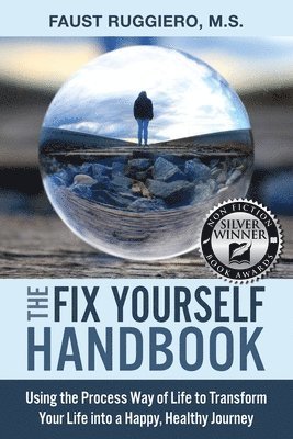 The Fix Yourself Handbook: Using the Process Way of Life to Transform Your Life into a Happy, Healthy Journey 1